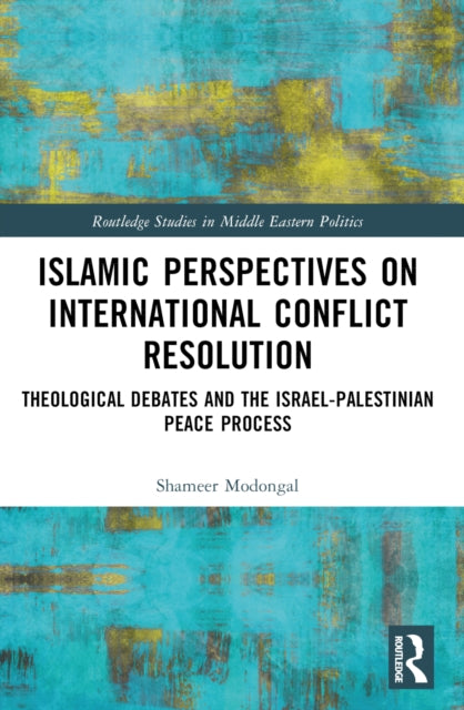 Book cover of: Islamic Perspectives on International Conflict Resolution. By: Shameer Modongal