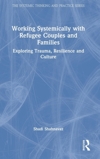 Book cover of: Working Systemically with Refugee Couples and Families. By: Shadi Shahnavaz