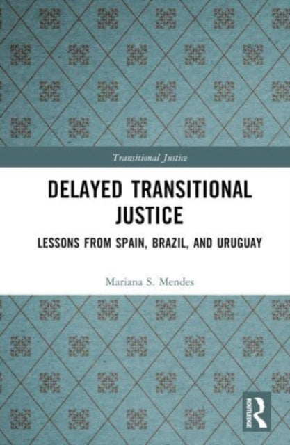 Book cover of: Delayed Transitional Justice. By: Mariana S. Mendes