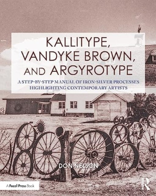 Book cover of: Kallitype, Vandyke Brown, and Argyrotype. By: Donald Nelson