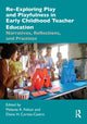 Book cover of: Re-Exploring Play and Playfulness in Early Childhood Teacher Education. By: Melanie K. Felton