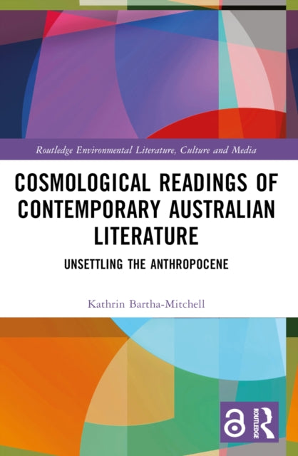 Book cover of: Cosmological Readings of Contemporary Australian Literature. By: Kathrin Bartha-Mitchell