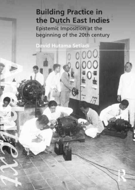 Book cover of: Building Practice in the Dutch East Indies. By: David Hutama Setiadi