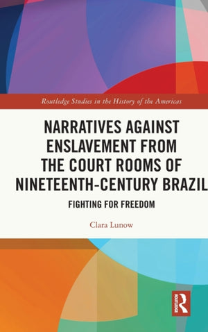 Narratives against Enslavement from the Court Rooms of Nineteenth-Century Brazil