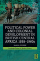 Book cover of: Political Power and Colonial Development in British Central Africa 1938-1960s. By: Alan Cousins