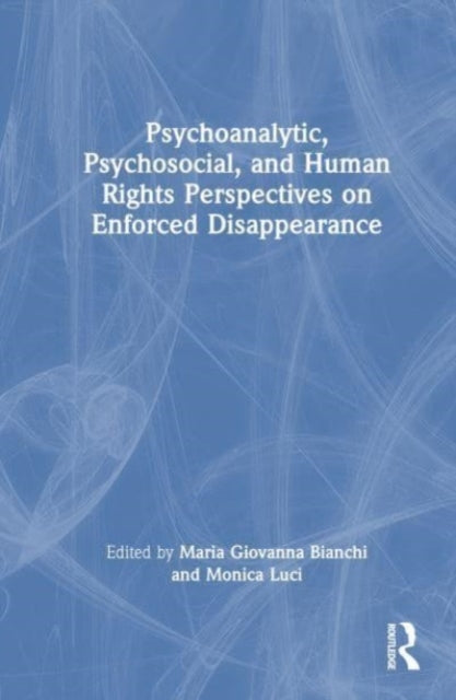 Book cover of: Psychoanalytic, Psychosocial, and Human Rights Perspectives on Enforced Disappearance. By: Maria Giovanna Bianchi