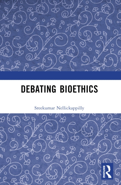 Book cover of: Debating Bioethics. By: Sreekumar Nellickappilly