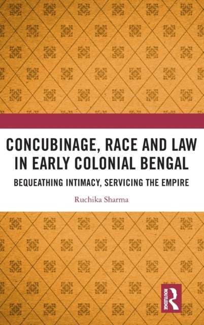 Book cover of: Concubinage, Race and Law in Early Colonial Bengal. By: Ruchika Sharma