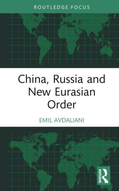 Book cover of: China, Russia and New Eurasian Order. By: Emil Avdaliani