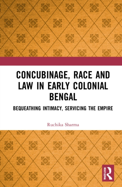 Book cover of: Concubinage, Race and Law in Early Colonial Bengal. By: Ruchika Sharma
