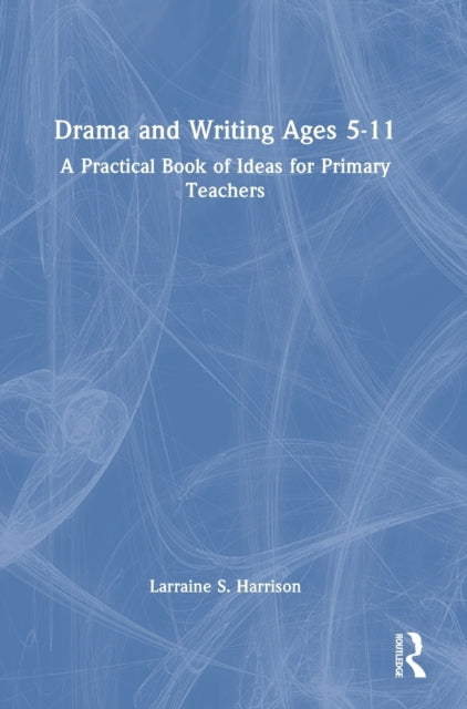 Book cover of: Drama and Writing Ages 5-11. By: Larraine S Harrison