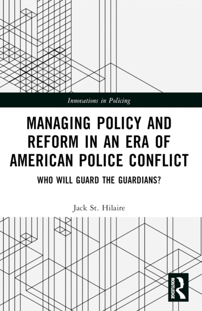 Book cover of: Managing Policy and Reform in an Era of American Police Conflict. By: Jack St. Hilaire