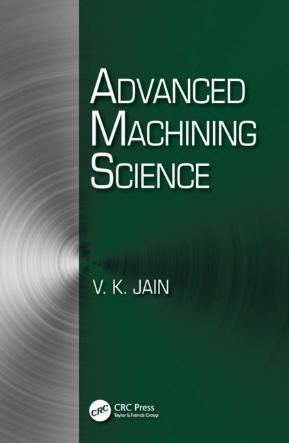 Book cover of: Advanced Machining Science. By: V. K. Jain