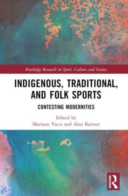 Book cover of: Indigenous, Traditional, and Folk Sports. By: Mariann Vaczi