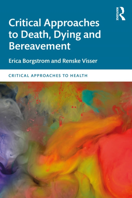 Book cover of: Critical Approaches to Death, Dying and Bereavement. By: Erica Borgstrom