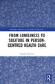 Book cover of: From Loneliness to Solitude in Person-centred Health Care. By: Stephen Buetow