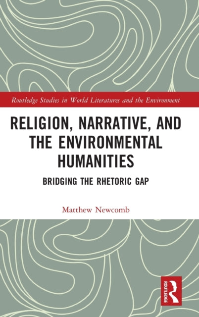 Book cover of: Religion, Narrative, and the Environmental Humanities. By: Matthew Newcomb
