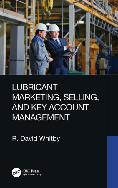 Book cover of: Lubricant Marketing, Selling, and Key Account Management. By: R. David Whitby