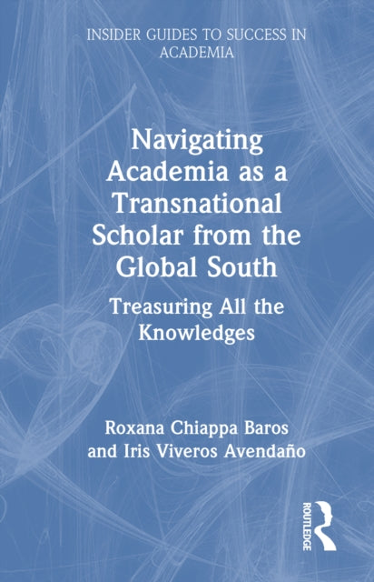 Book cover of: Navigating Academia as a Transnational Scholar from the Global South