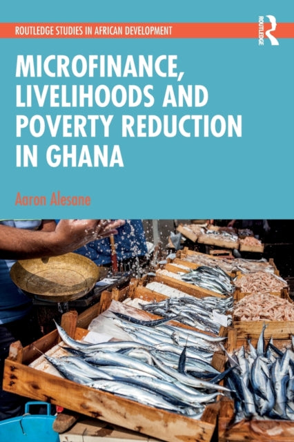 Book cover of: Microfinance, Livelihoods and Poverty Reduction in Ghana. By: Aaron Alesane