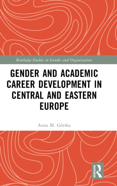 Book cover of: Gender and Academic Career Development in Central and Eastern Europe. By: Anna M. Górska