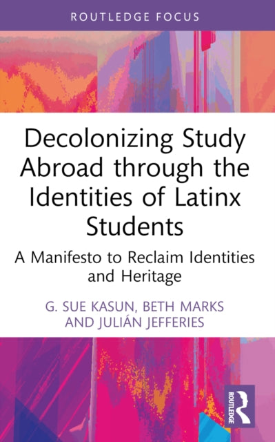 Book cover of: Decolonizing Study Abroad through the Identities of Latinx Students. By: G. Sue Kasun