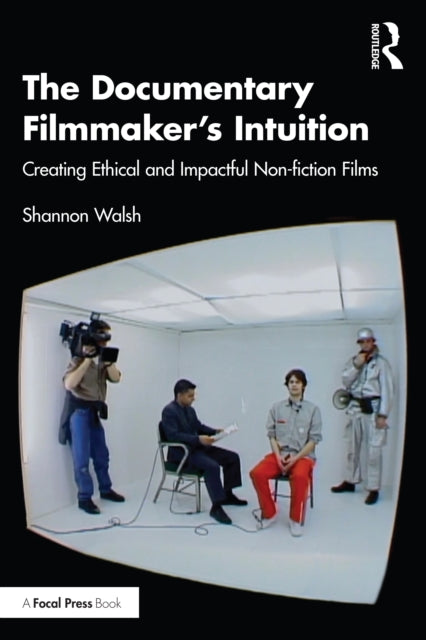 Book cover of: Documentary Filmmaker's Intuition. By: Shannon Walsh