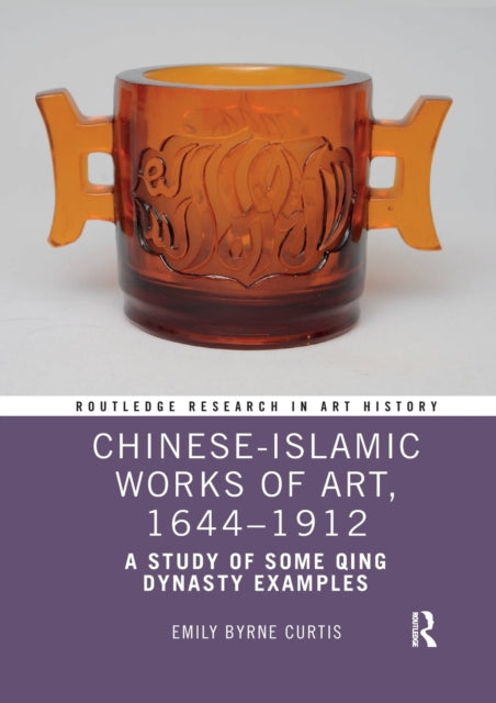 Book cover of: Chinese-Islamic Works of Art, 1644–1912. By: Emily Byrne Curtis