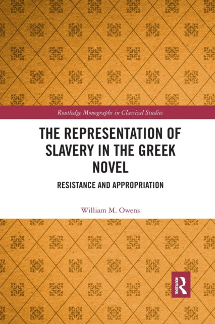 Book cover of: Representation of Slavery in the Greek Novel. By: William M. Owens
