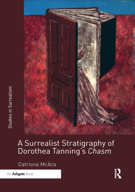 Book cover of: Surrealist Stratigraphy of Dorothea Tanning’s Chasm. By: Catriona McAra