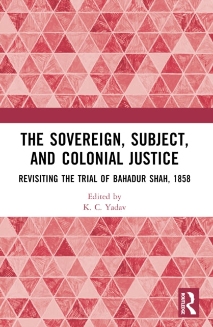 Book cover of: Sovereign, Subject and Colonial Justice. By: Kripal Chandra Yadav
