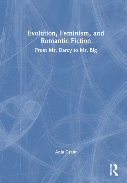 Book cover of: Evolution, Feminism, and Romantic Fiction. By: Ania Grant