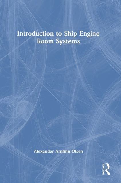 Book cover of: Introduction to Ship Engine Room Systems. By: Alexander Arnfinn Olsen