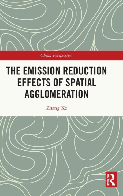 Book cover of: Emission Reduction Effects of Spatial Agglomeration. By: Ke Zhang