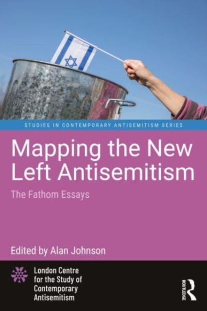 Book cover of: Mapping the New Left Antisemitism. By: Alan Johnson