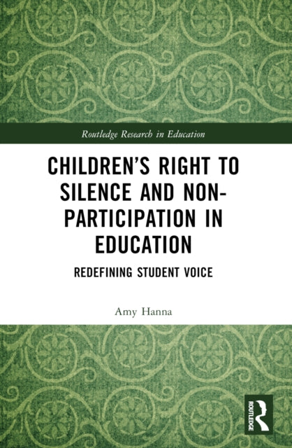 Book cover of: Children’s Right to Silence and Non-Participation in Education. By: Amy Hanna