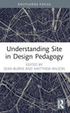 Book cover of: Understanding Site in Design Pedagogy. By: Sean Burns