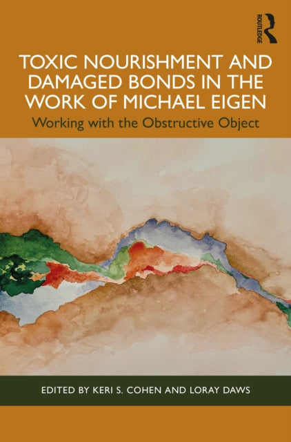 Book cover of: Toxic Nourishment and Damaged Bonds in the Work of Michael Eigen. By: Keri S. Cohen