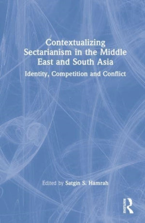 Contextualizing Sectarianism in the Middle East and South Asia