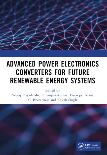 Book cover of: Advanced Power Electronics Converters for Future Renewable Energy Systems. By: Neeraj Priyadarshi