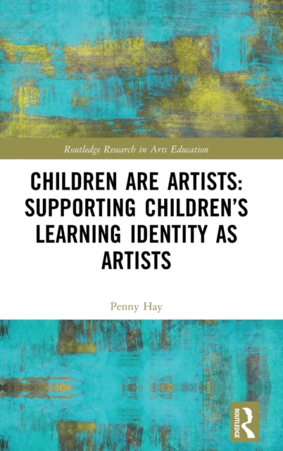 Book cover of: Children are Artists: Supporting Children’s Learning Identity as Artists