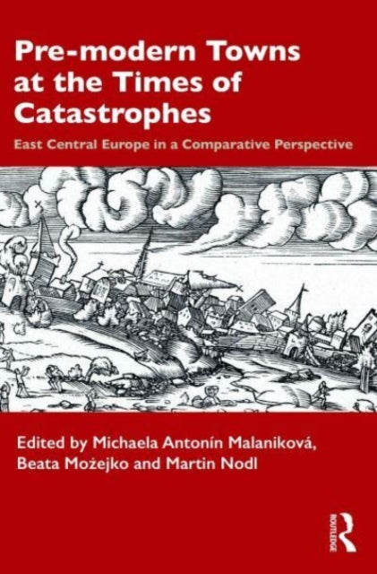 Book cover of: Pre-modern Towns at the Times of Catastrophes. By: Michaela Antonín Malaniková