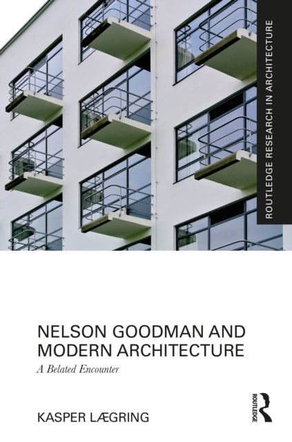 Book cover of: Nelson Goodman and Modern Architecture. By: Kasper Lægring