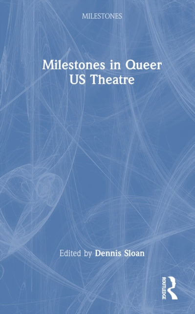 Book cover of: Milestones in Queer US Theatre. By: Dennis Sloan