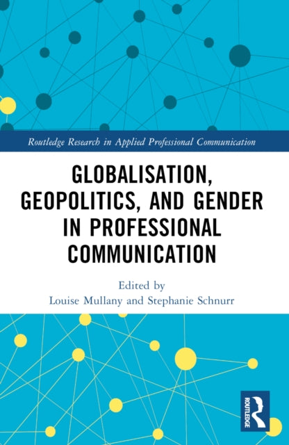 Book cover of: Globalisation, Geopolitics, and Gender in Professional Communication. By: Louise Mullany