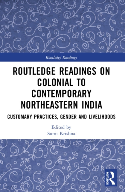 Book cover of: Routledge Readings on Colonial to Contemporary Northeastern India. By: Sumi Krishna