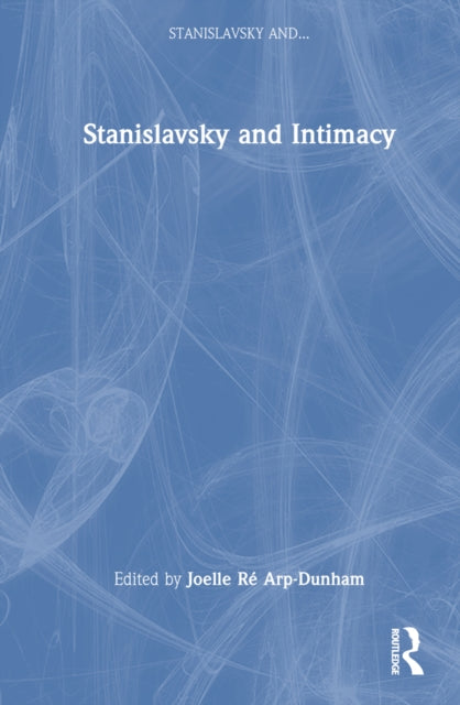 Book cover of: Stanislavsky and Intimacy. By: Joelle Ré Arp-Dunham