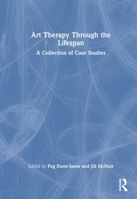 Book cover of: Art Therapy Through the Lifespan. By: Peg Dunn-Snow
