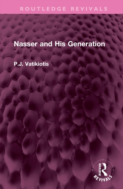 Book cover of: Nasser and His Generation. By: P. J. Vatikiotis