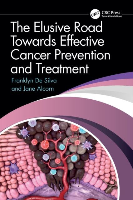 Book cover of: Elusive Road Towards Effective Cancer Prevention and Treatment. By: Franklyn De Silva